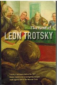 THE CASE OF LEON TROTSKY Report of Hearings on the Charges Made Against  Him in the Moscow Trials