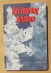 Ski Touring Arizona Plateaus Of Snow --- 1987 FIRST EDITION