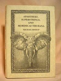 APARTHEID, SUPERSTRINGS, AND MORDECAI THUBANA by Bishop, Michael - 1989