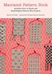 Macrame Pattern Book : Includes over 70 Knots and Small Repeat Patterns Plus Projects