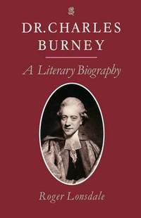 Dr Charles Burney: A Literary Biography