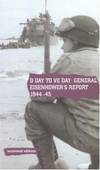 D Day to Ve Day 1944-45: General Eisenhower's Report on the Invasion of Europe (Uncovered Editions)