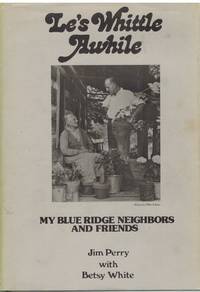 LE&#039;S WHITTLE AWHILE My Blue Ridge Neighbors and Friends de Perry, Jim - 1976