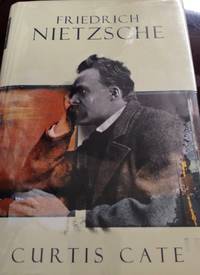 Friedrich Nietzsche by Curtis Cate - 1st edition - 2005 - from civilizingbooks (SKU: 1949BID-2028)
