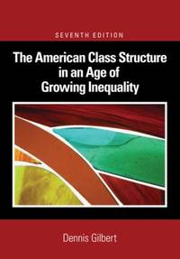 The American Class Structure in an Age of Growing Inequality by Dennis Gilbert - Paperback - 2008 - from ThriftBooks (SKU: G1412954142I3N00)