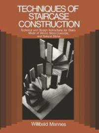 Techniques of Staircase Construction: Technical and Design Instructions for Stairs Made of Wood, Steel, Concrete, and Natural Stone by W. Mannes - 1986-07-06