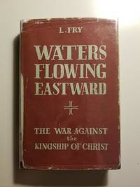 Waters Flowing Eastward by L. Fry - Hardcover - Fourth - 1953 - from Roth Family Booksellers (SKU: 0007)