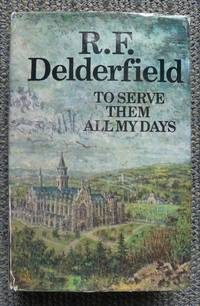 TO SERVE THEM ALL MY DAYS. by Delderfield, R.F - 1972