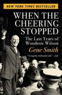 image of When the Cheering Stopped: The Last Years of Woodrow Wilson