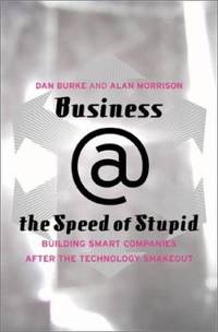 Business @ the Speed of Stupid : Building Smart Companies after the Technology Shakeout
