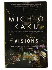 Visions: How Science Will Revolutionize the 21st Century