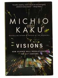 Visions: How Science Will Revolutionize the 21st Century by Kaku, Michio - 1998