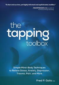 The Tapping Toolbox: Simple Mind-Body Techniques to Relieve Stress, Anxiety, Depression, Trauma,...