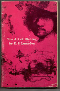 The Art of Etching: A Complete and Fully Illustrated Description of Etching, Drypoint, Soft-Ground Etching Aquatint &amp; Their Allied Arts by Lumsden, E. S - 1962