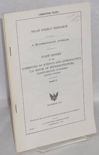 image of Solar energy research / a multidisciplinary approach / staff report of the Committee on science and astronautics, U.S. house of representatives ninety second congress second session / serial Z.