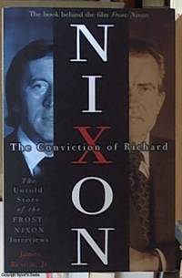 image of The Conviction of Richard Nixon; The Untold Story of the Frost/Nixon Interviews