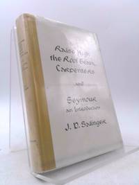 Raise High the Roof Beam, Carpenters and Seymour: An Introduction by J. D. Salinger - 1959