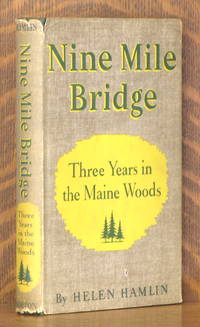 NINE MILE BRIDGE, THREE YEARS IN THE MAINE WOODS by Helen Hamlin - 1945