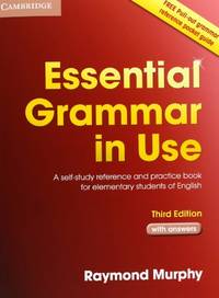 Essential Grammar in Use with Answers: A Self-Study Reference and Practice Book for Elementary...