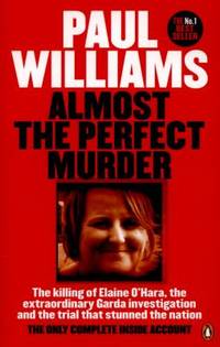 Almost the Perfect Murder : The Killing of Elaine O'Hara, the Extraordinary Garda Investigation...
