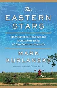 The Eastern Stars : How Baseball Changed the Dominican Town of San Pedro de Macoris