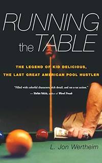 Running The Table: The Legend Of Kid Delicious The Last Great American Pool Hustler