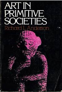 Art In Primitive Societies by Richard L. Anderson - 1979