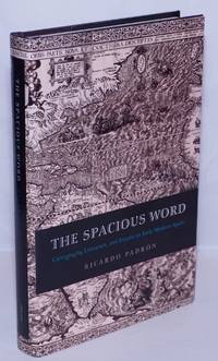 The Spacious World: Cartography, Literature, and Empire in Early Modern Spain by PadrÃ³n, Ricardo - 2004