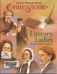 Cobblestone (Discover American History) March 2002, Volume 23, Number 3. &quot;Literary Ladies of the 19th Century&quot; by Chorlian, Meg (Edited by) - 2002