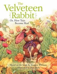 The Velveteen Rabbit: Or, How Toys Become Real by Williams, Margery - 2007