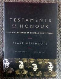 TESTAMENTS OF HONOUR:  PERSONAL HISTORIES OF CANADA'S WAR VETERANS.