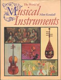 THE WORLD OF MUSICAL INSTRUMENTS by Alan Kendall - Hardcover - from Windy Hill Books (SKU: 03209)