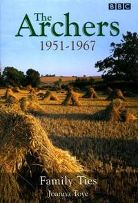 The Archers 1951-1967-Family Ties by Toye, Joanna - 1998