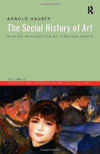 The Social History of Art, Vol. 4: Naturalism, Impressionism, the Film Age