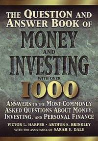 The Q and A Book of Money and Investing : Answers to the Most Commonly Asked Questions about Money, Investing and Personal Finance by Arthur S. Brinkley; Victor L. Harper - 1996