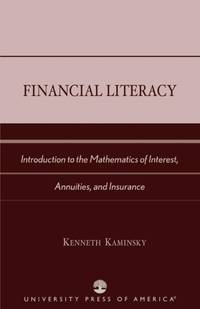 Financial Literacy : Introduction to the Mathematics of Interest, Annuities, and Insurance