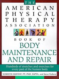 The American Physical Therapy Association Book of Body Repair and Maintenance: Hundreds of...