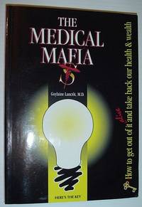 The medical Mafia: How to get out of it alive and take back our health & wealth by Guylaine Lancto?t - Paperback - First Edition - 1995 - from RareNonFiction.com (SKU: 654a1256)