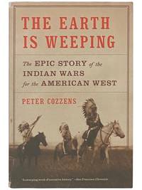 The Earth is Weeping: The Epic Story of the Indian Wars for the American West