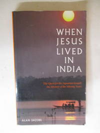When Jesus Lived in India: The Quest for the Aquarian Gospel, the Mystery of the Missing Years