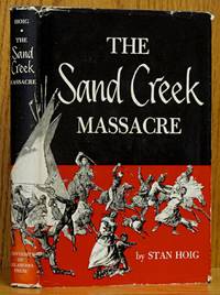 The Sand Creek Massacre (SIGNED) by Hoig, Stan - 1961