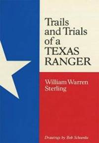 Trails and Trials of a Texas Ranger by William Warren Sterling - 2009-07-05