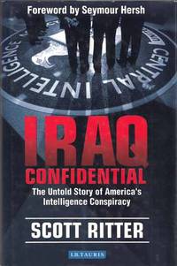 Iraq Confidential. The Untold Story of America&#039;s Intelligence Conspiracy by Ritter, Scott - 2005