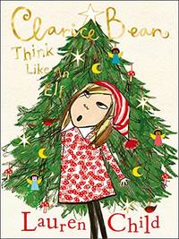 Clarice Bean: Think Like an Elf: The utterly joyful and sparkling new Clarice Bean Christmas...