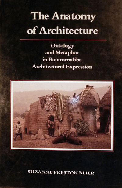 The Anatomy of Architecture Ontology and Metaphor in Batammaliba Architectural Expression