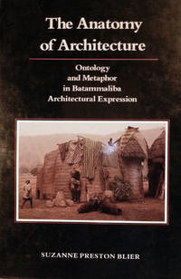 The Anatomy of Architecture Ontology and Metaphor in Batammaliba Architectural Expression