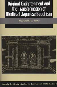 Original Enlightenment and the Transformation of Medieval Japanese Buddhism by Stone, Jacqueline I - 2003