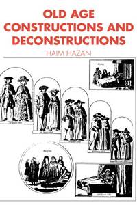 Old Age: Constructions And Deconstructions (Themes in the Social Sciences)