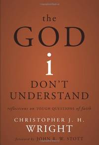 The God I Don't Understand: Reflections on Tough Questions of Faith