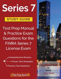 Series 7 Study Guide: Test Prep Manual & Practice Exam Questions for the FINRA Series 7 License Exam